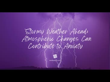 Stormy Weather Ahead: Atmospheric Changes Can Contribute to Anxiety