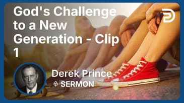 God's Challenge to a New Generation | Clip 1 | Derek Prince