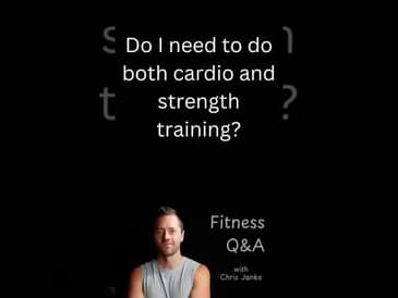 Do I need to do both cardio and strength training?