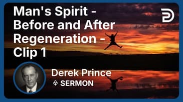 Man's Spirit - Before and After Regeneration | Clip 1 | Derek Prince
