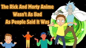 The Rick And Morty Anime Wasn’t As Bad As People Said It Was