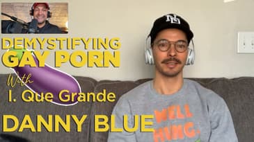 Demystifying Gay Porn S2E16: The 2nd Danny Blue Interview