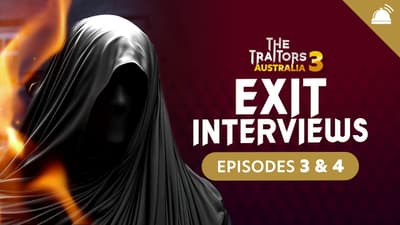 Traitors AU Season 3 Eps 3+4 Exit Interviews