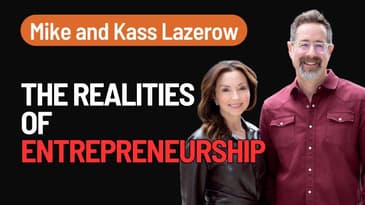 The Realities of Entrepreneurship: Mike and Kass Lazerow Reveal All