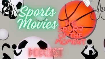 Spurr of The Moment Podcast: Sports Movies