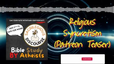 Religious Syncretism (Patreon Teaser) | Sacrilegious Discourse - Bible Study for Atheists