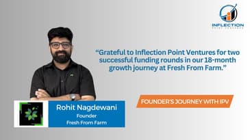 Rohit Nagdewani | Founder | FreshFromFarm | On his journey with Inflection Point Ventures