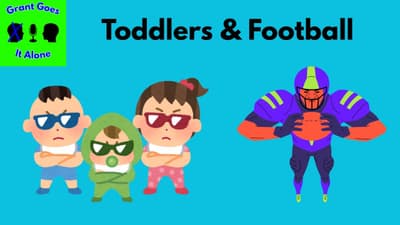 Toddlers & Football | Grant Goes It Alone