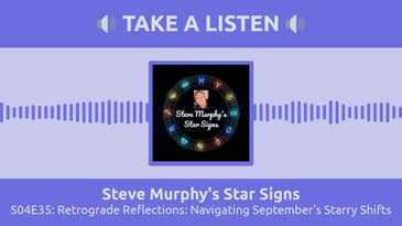 S04E35: Retrograde Reflections: Navigating September's Starry Shifts | Steve Murphy's Star Signs
