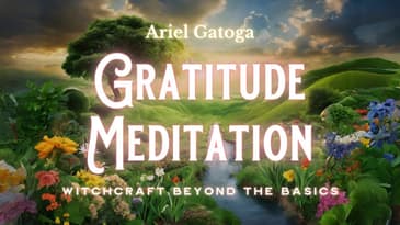 Meditation: Gratitude--Witchcraft Beyond the Basics