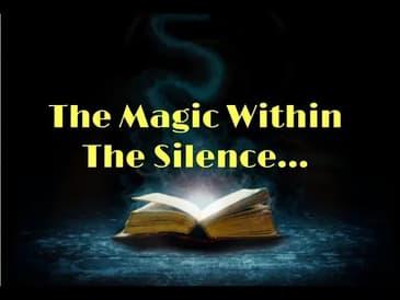 The Magic Within The Silence...