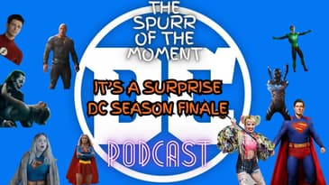 Spurr Of The Moment Podcast: It’s A Surprise Dc Season FInale