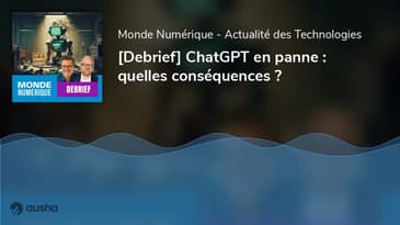 [Debrief] ChatGPT en panne : quelles conséquences ?