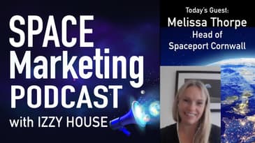 Space Marketing Podcast with Melissa Thorpe - Head of Spaceport Cornwall