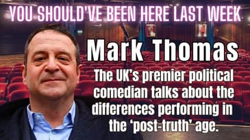 You Should've Been Here Last Week - S2 Ep 20 Mark Thomas Interview