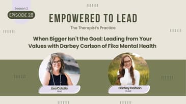 When Bigger Isn't the Goal: Leading from Your Values with Darbey Carlson of Fika Mental Health