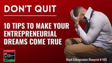Black Entrepreneur Blueprint 495 - Jay Jones - Don't Quit - 10 Tips To Make Your Entrepreneurial...