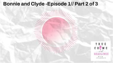 Bonnie and Clyde - Episode 1: Part 3 of 3 Bonus- Bonnie and Clyde Childhood