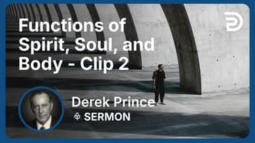 Functions of Spirit, Soul, and Body | Clip 2 | Derek Prince