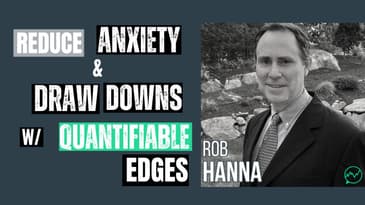 Reducing Anxiety and Drawdowns through Quantifiable Edges · Rob Hanna