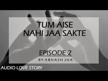 PART 2 | Tum Aise Nahi Jaa Sakte | Storytelling in Hindi by Abhash Jha | Podcast | Rhyme Attacks