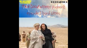 Good Omens Episode 3 Podcast about "Hard Times"