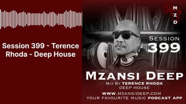 Session 399 - Terence Rhoda - Deep House | MZANSI DEEP