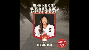S1E6: Manny Malhotra, NHL Playoffs Round 2 Roundup, and Para Ice Hockey — with Alanna Mah