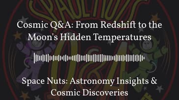 Cosmic Q&A: From Redshift to the Moon's Hidden Temperatures | Space Nuts: Astronomy Insights &...