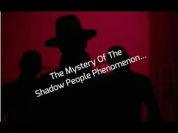 The Mystery Of The Shadow People Phenomenon...
