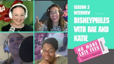 No More Late Fees   Interview   Disneyphiles with Rae and Katie