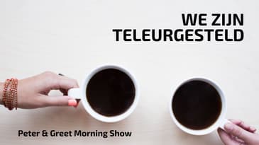 The Peter & Greet Morning Show EP 43 | We zijn teleurgesteld