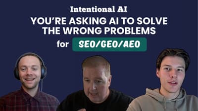 S3E6 - Intentional AI: You’re asking AI to solve the wrong problems for SEO/GEO/AEO