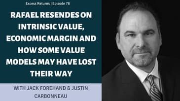 Rafael Resendes On Intrinsic Value, Economic Margin and How Some Value Models Have Lost Their Way
