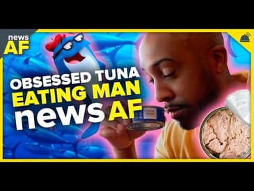 Obsessed Tuna Eating Man is News AF - August 8, 2023