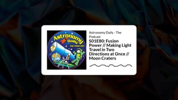 S01E80: Fusion Power // Making Light Travel in Two Directions at Once // Moon Craters |...