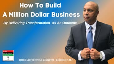 Black Entrepreneur Blueprint: 317 - Jay Jones - How To Build A Million Dollar Business By...