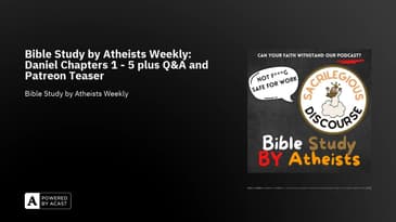 Bible Study by Atheists Weekly: Daniel Chapters 1 - 5 plus Q&A and Patreon Teaser
