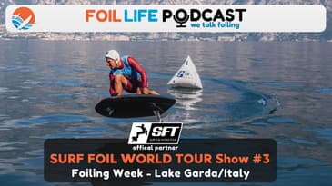 Surf Foil World Tour (SFT) Show #3: Recap of Foiling Week in Lake Garda 2025