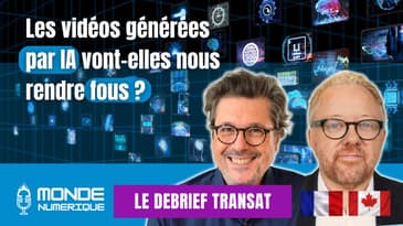 Vidéos par IA : la surenchère technologique (🇫🇷🇨🇦 Debrief Transat)