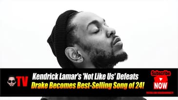 Kendrick Lamar's 'Not Like Us' Defeats Drake Becomes Best-Selling Song of 24!