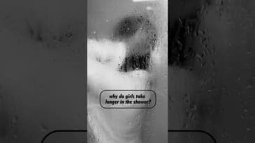 WHY DO GIRLS TAKE LONGER IN THE SHOWER? 🚿🙆🏽‍♀️
