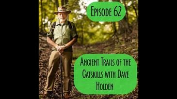 Episode 62 - Ancient Trails in the Catskills with Dave Holden