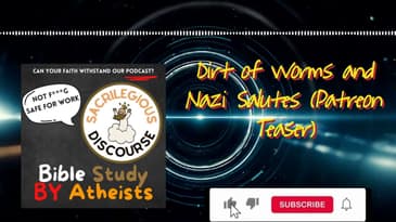Dirt of Worms and Nazi Salutes (Patreon Teaser) | Sacrilegious Discourse - Bible Study for Atheists