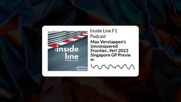 Inside Line F1 Podcast - Max Verstappen's Unconquered Frontier...Yet! 2023 Singapore GP Preview
