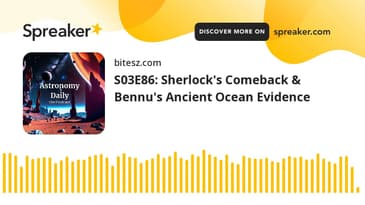 S03E86: Sherlock's Comeback & Bennu's Ancient Ocean Evidence
