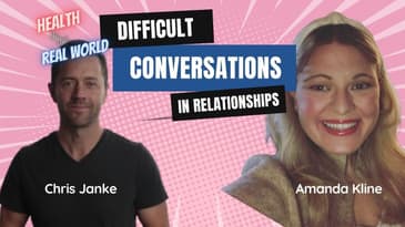 Relationships: Having Difficult Conversations - Health in the Real World with Chris Janke