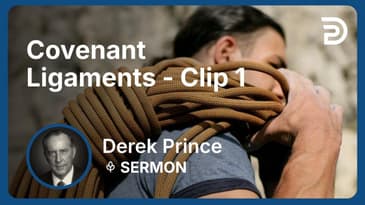 Covenant Ligaments | Clip 2 | Derek Prince