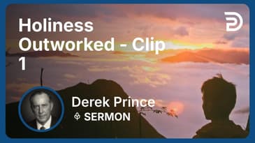 Holiness Outworked | Clip 1 | Derek Prince
