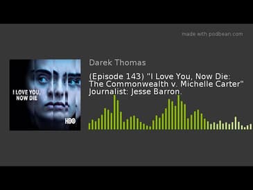 (Episode 143) "I Love You, Now Die: The Commonwealth v. Michelle Carter" Journalist: Jesse Barron.